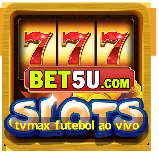 tvmax futebol ao vivo