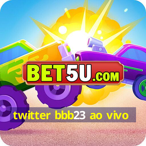 twitter bbb23 ao vivo