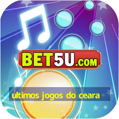 ultimos jogos do ceara