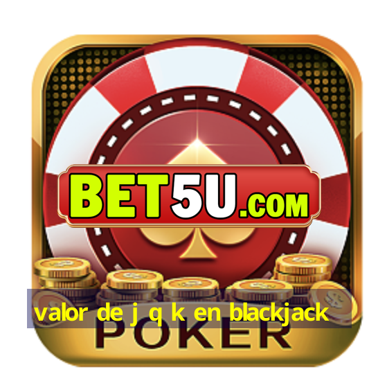 valor de j q k en blackjack