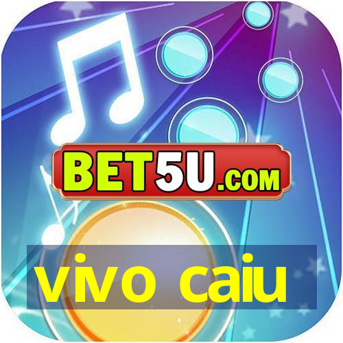 vivo caiu