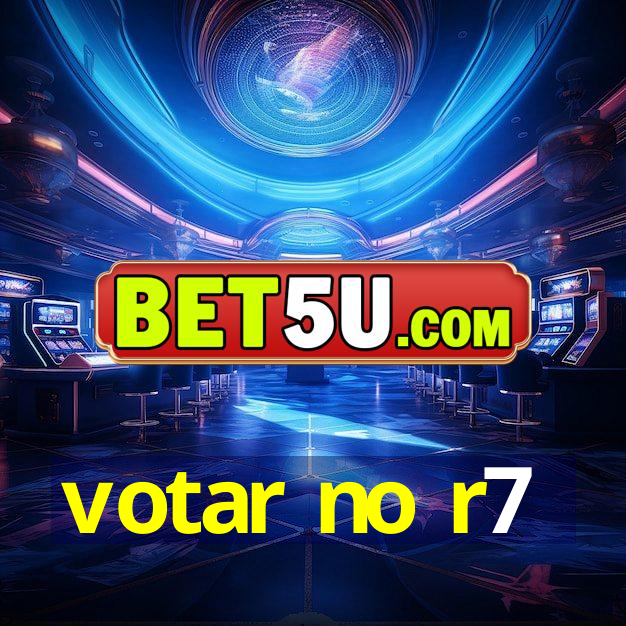 votar no r7