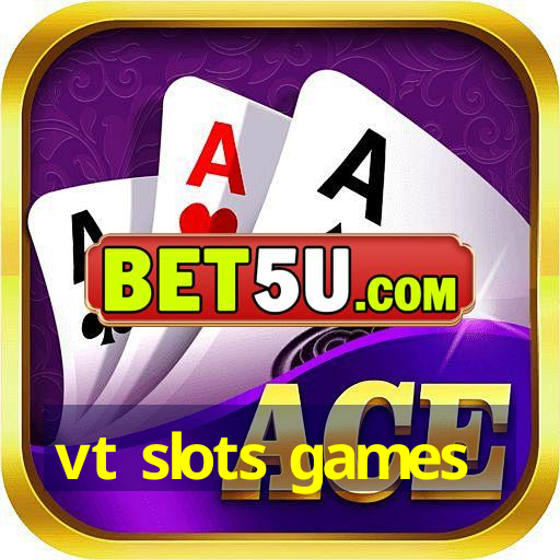 vt slots games