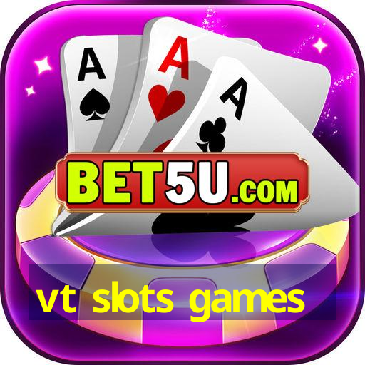 vt slots games