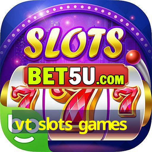 vt slots games