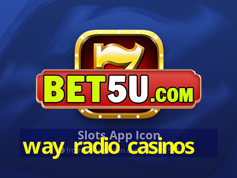 way radio casinos