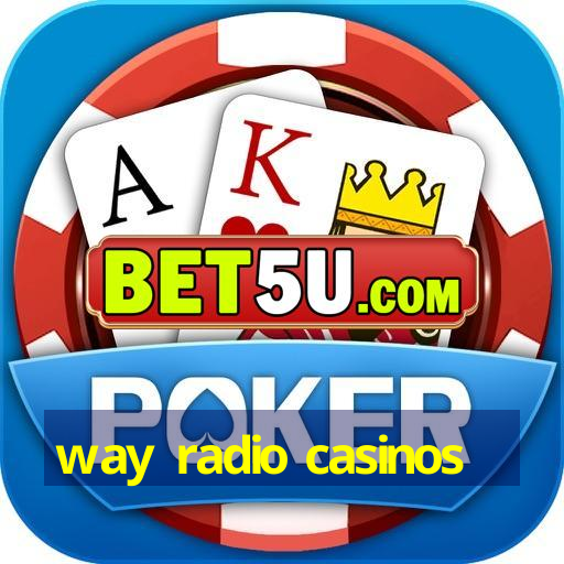 way radio casinos