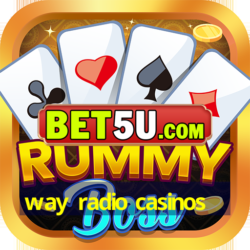 way radio casinos