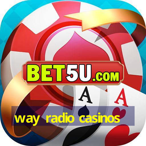 way radio casinos