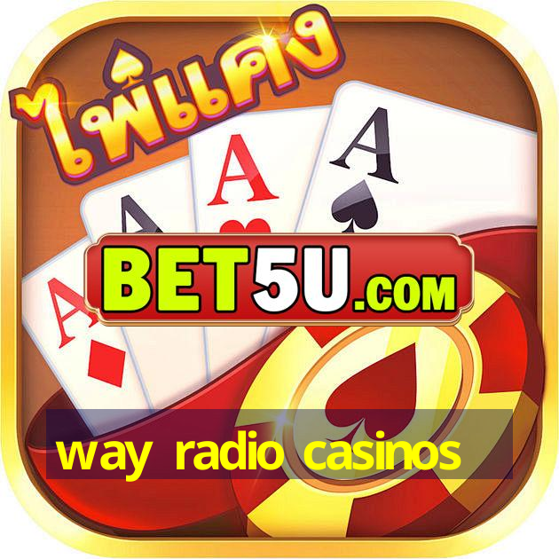 way radio casinos