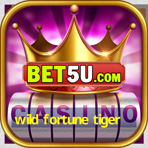 wild fortune tiger