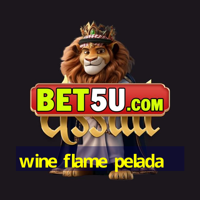 wine flame pelada