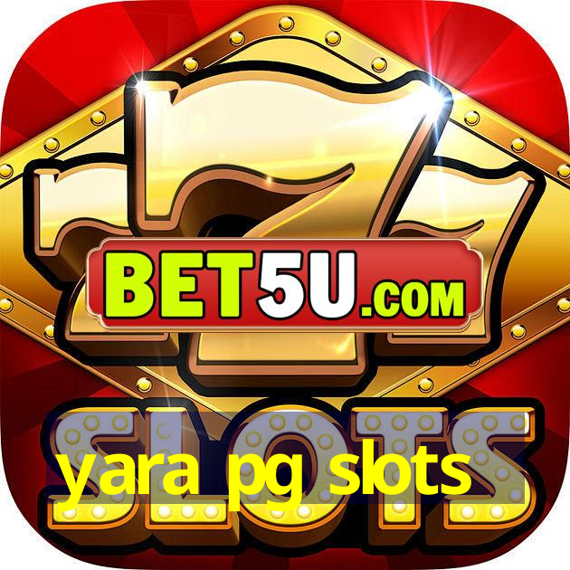 yara pg slots