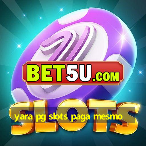 yara pg slots paga mesmo