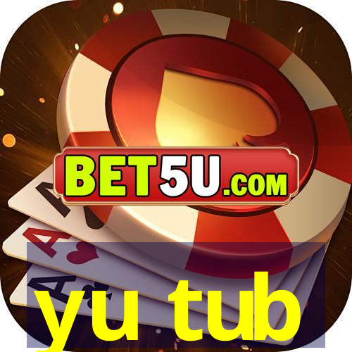 yu tub