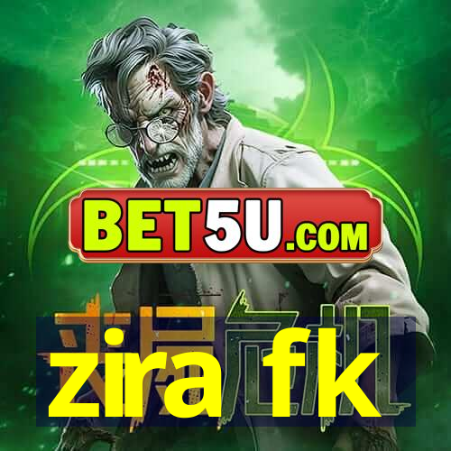 zira fk