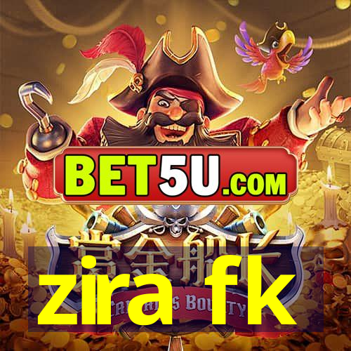 zira fk